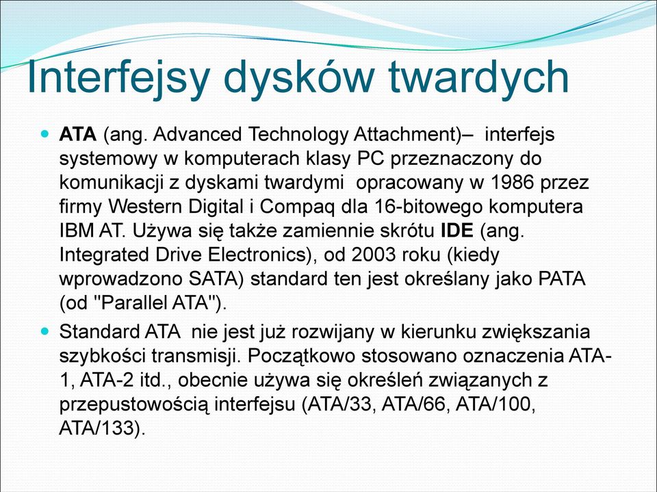 Digital i Compaq dla 16-bitowego komputera IBM AT. Używa się także zamiennie skrótu IDE (ang.