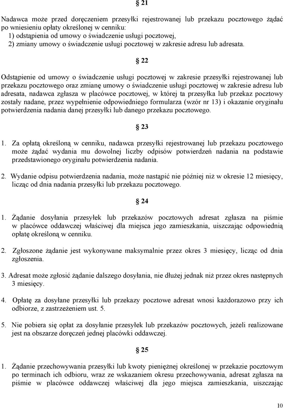 22 Odstąpienie od umowy o świadczenie usługi pocztowej w zakresie przesyłki rejestrowanej lub przekazu pocztowego oraz zmianę umowy o świadczenie usługi pocztowej w zakresie adresu lub adresata,