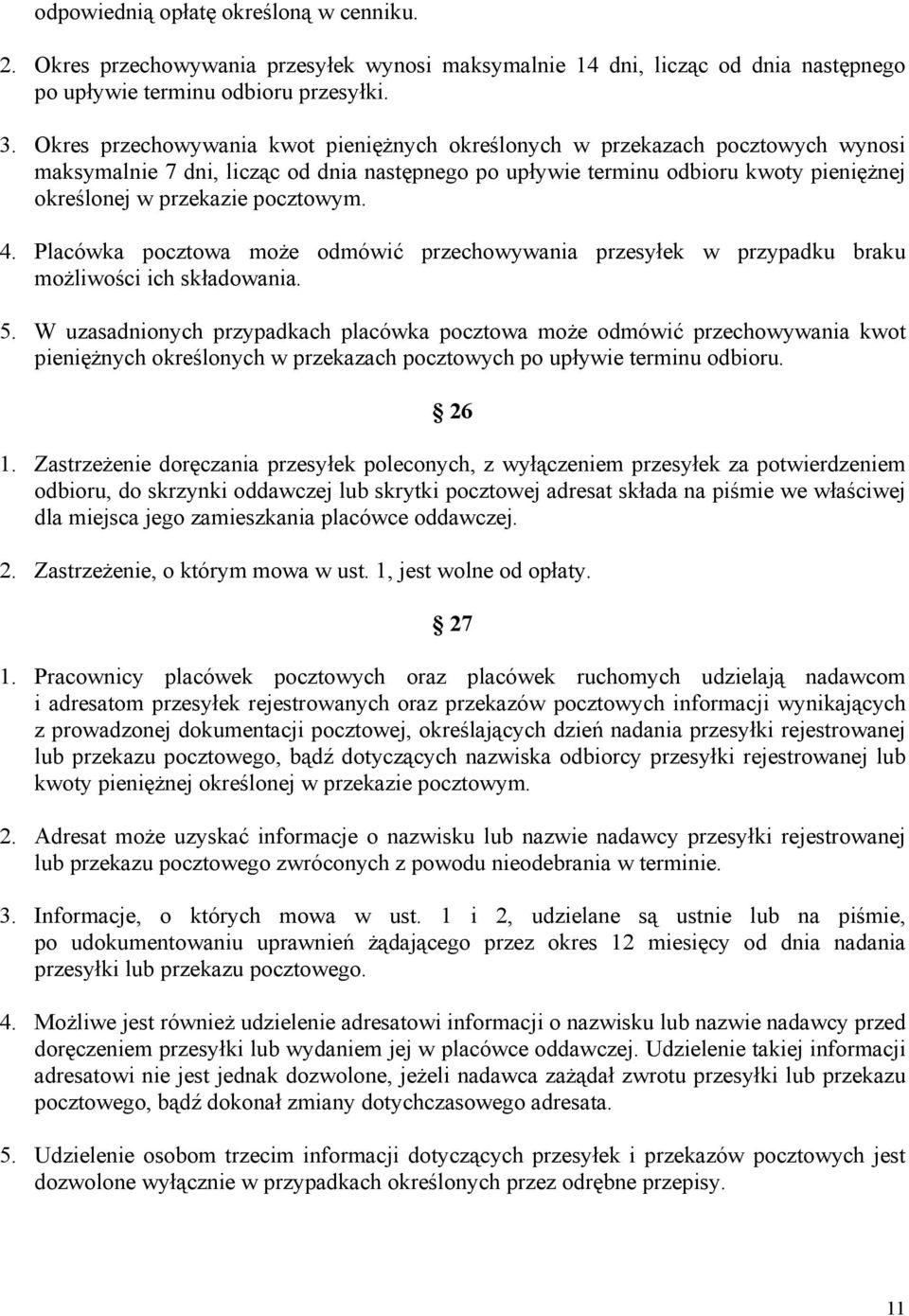 pocztowym. 4. Placówka pocztowa może odmówić przechowywania przesyłek w przypadku braku możliwości ich składowania. 5.