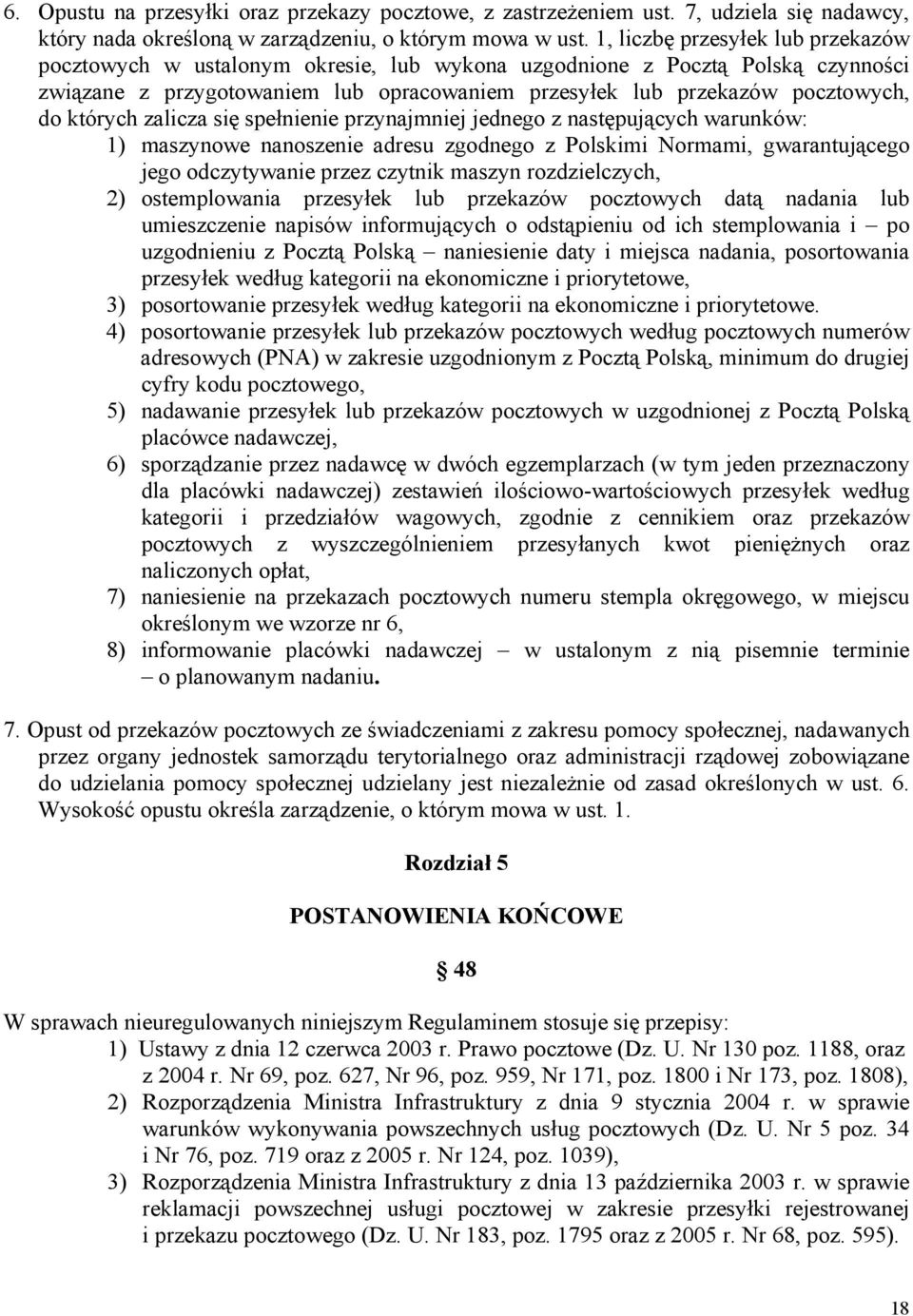 których zalicza się spełnienie przynajmniej jednego z następujących warunków: 1) maszynowe nanoszenie adresu zgodnego z Polskimi Normami, gwarantującego jego odczytywanie przez czytnik maszyn