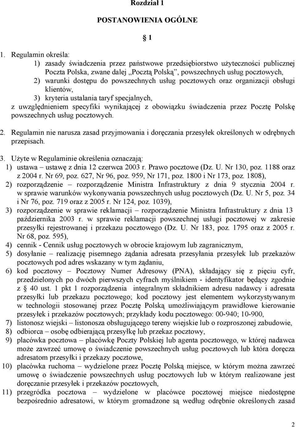 powszechnych usług pocztowych oraz organizacji obsługi klientów, 3) kryteria ustalania taryf specjalnych, z uwzględnieniem specyfiki wynikającej z obowiązku świadczenia przez Pocztę Polskę