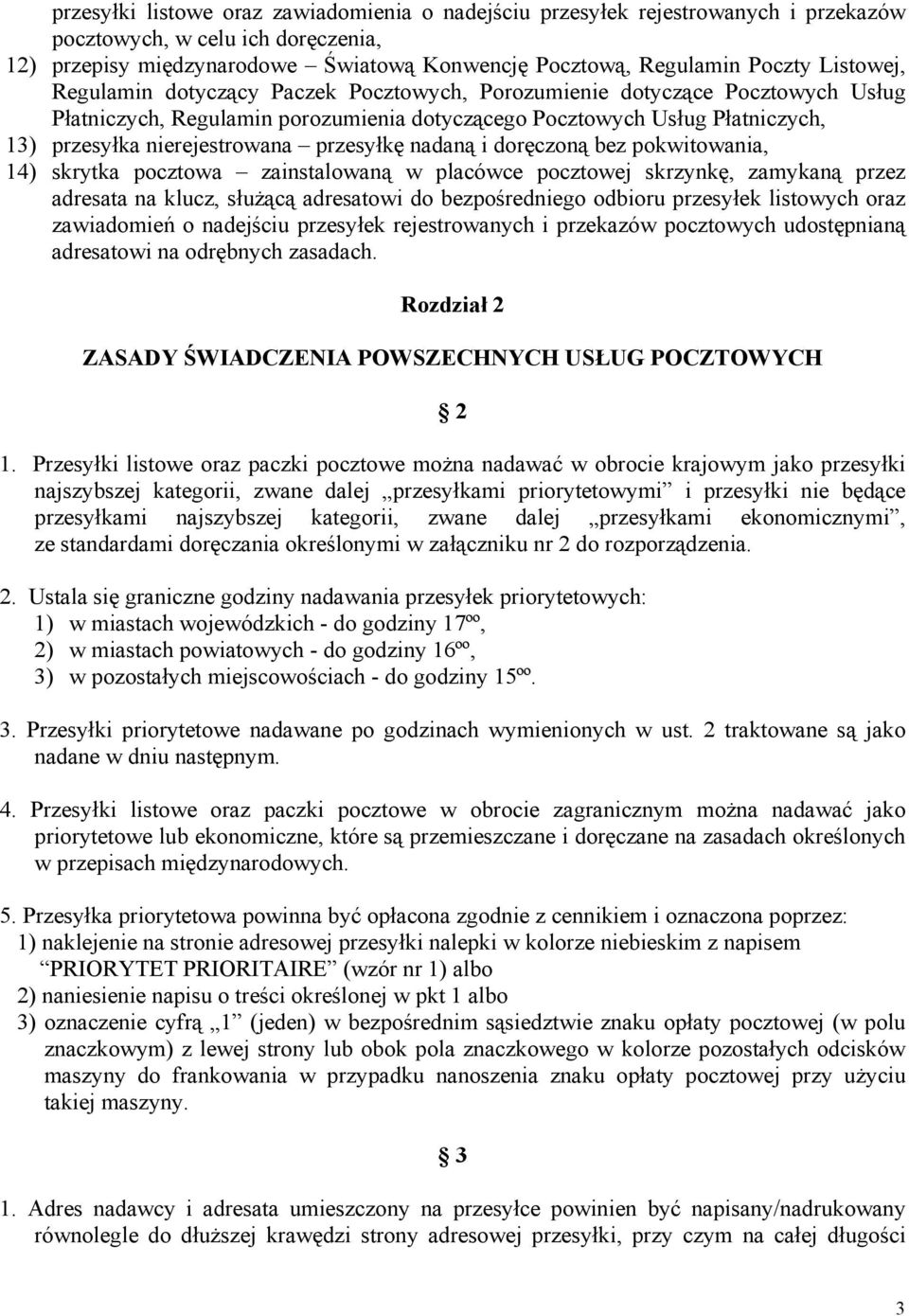 przesyłkę nadaną i doręczoną bez pokwitowania, 14) skrytka pocztowa zainstalowaną w placówce pocztowej skrzynkę, zamykaną przez adresata na klucz, służącą adresatowi do bezpośredniego odbioru