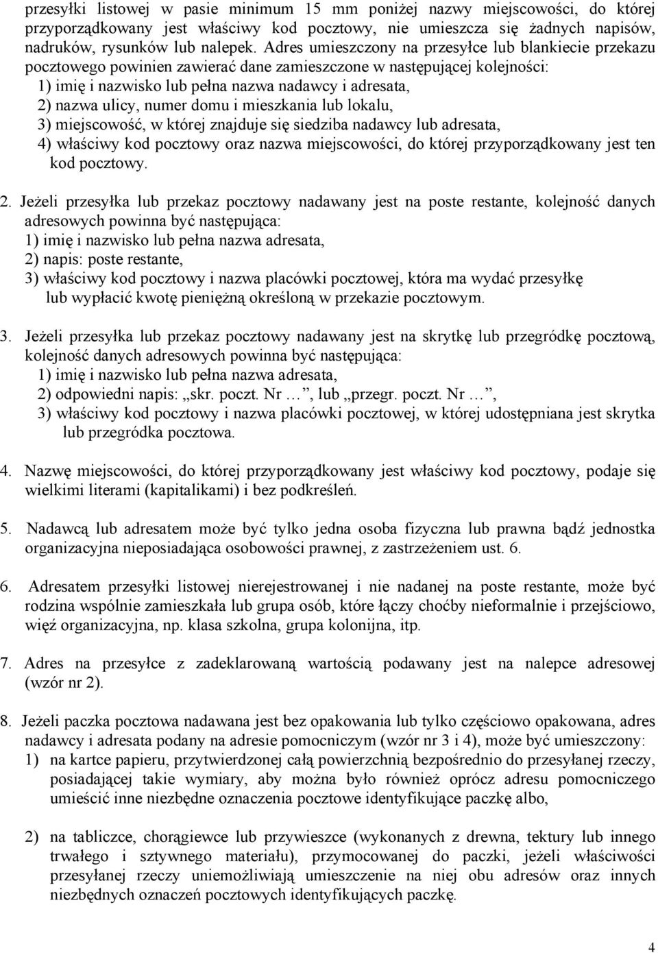 numer domu i mieszkania lub lokalu, 3) miejscowość, w której znajduje się siedziba nadawcy lub adresata, 4) właściwy kod pocztowy oraz nazwa miejscowości, do której przyporządkowany jest ten kod