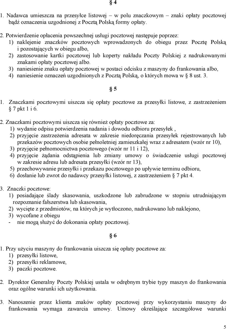 kartki pocztowej lub koperty nakładu Poczty Polskiej z nadrukowanymi znakami opłaty pocztowej albo.