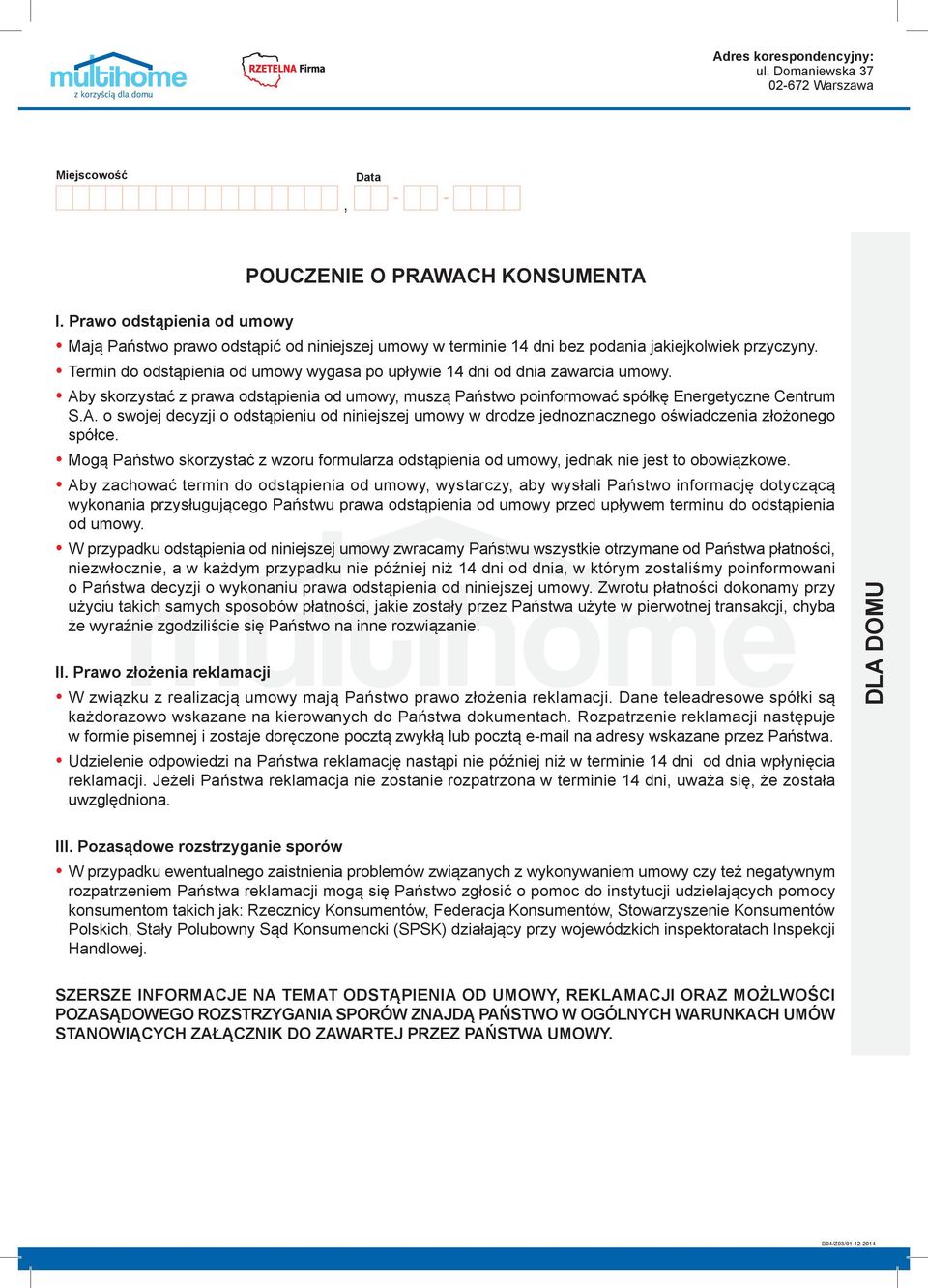 Termin do odstąpienia od umowy wygasa po upływie 14 dni od dnia zawarcia umowy. Aby skorzystać z prawa odstąpienia od umowy, muszą Państwo poinformować spółkę Energetyczne Centrum S.A. o swojej decyzji o odstąpieniu od niniejszej umowy w drodze jednoznacznego oświadczenia złożonego spółce.