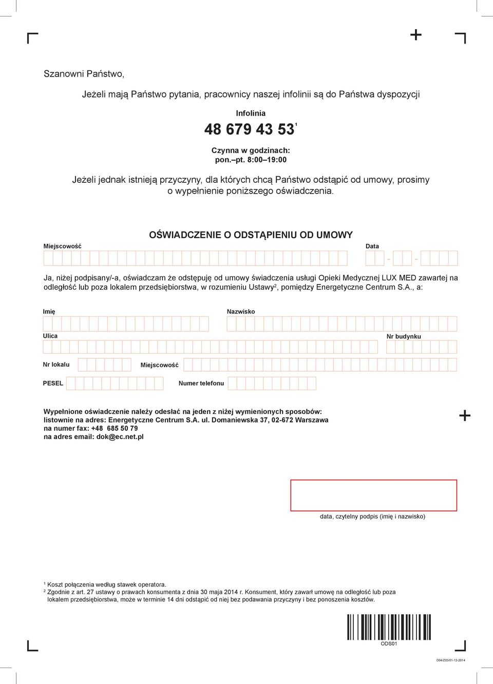 Miejscowość OŚWIADCZENIE O ODSTĄPIENIU OD UMOWY Data - - Ja, niżej podpisany/-a, oświadczam że odstępuję od umowy świadczenia usługi Opieki Medycznej LUX MED zawartej na odległość lub poza lokalem