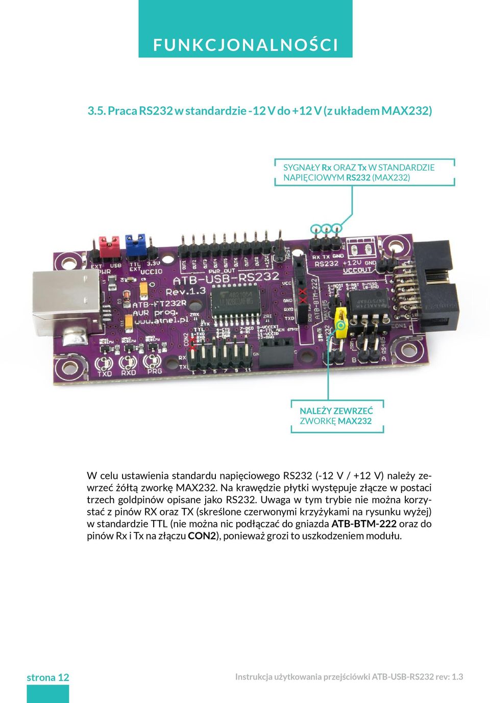 celu ustawienia standardu napięciowego RS232 (-12 V / +12 V) należy zewrzeć żółtą zworkę MAX232.