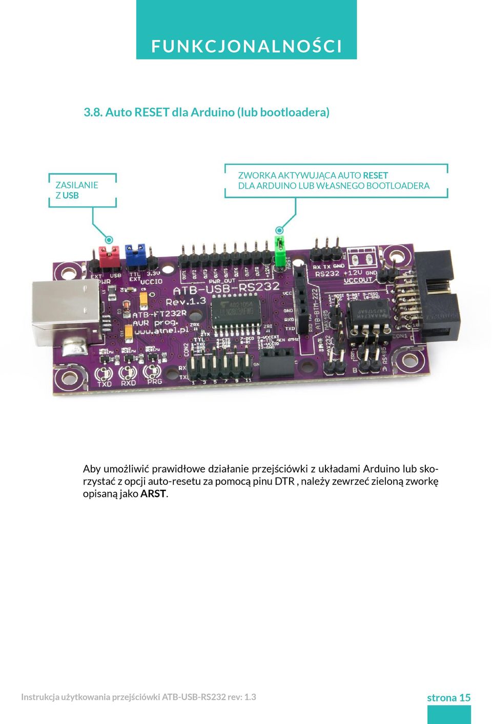 RESET DLA ARDUINO LUB WŁASNEGO BOOTLOADERA Aby umożliwić prawidłowe działanie