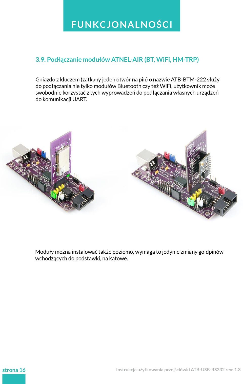 ATB-BTM-222 służy do podłączania nie tylko modułów Bluetooth czy też WiFi, użytkownik może swobodnie