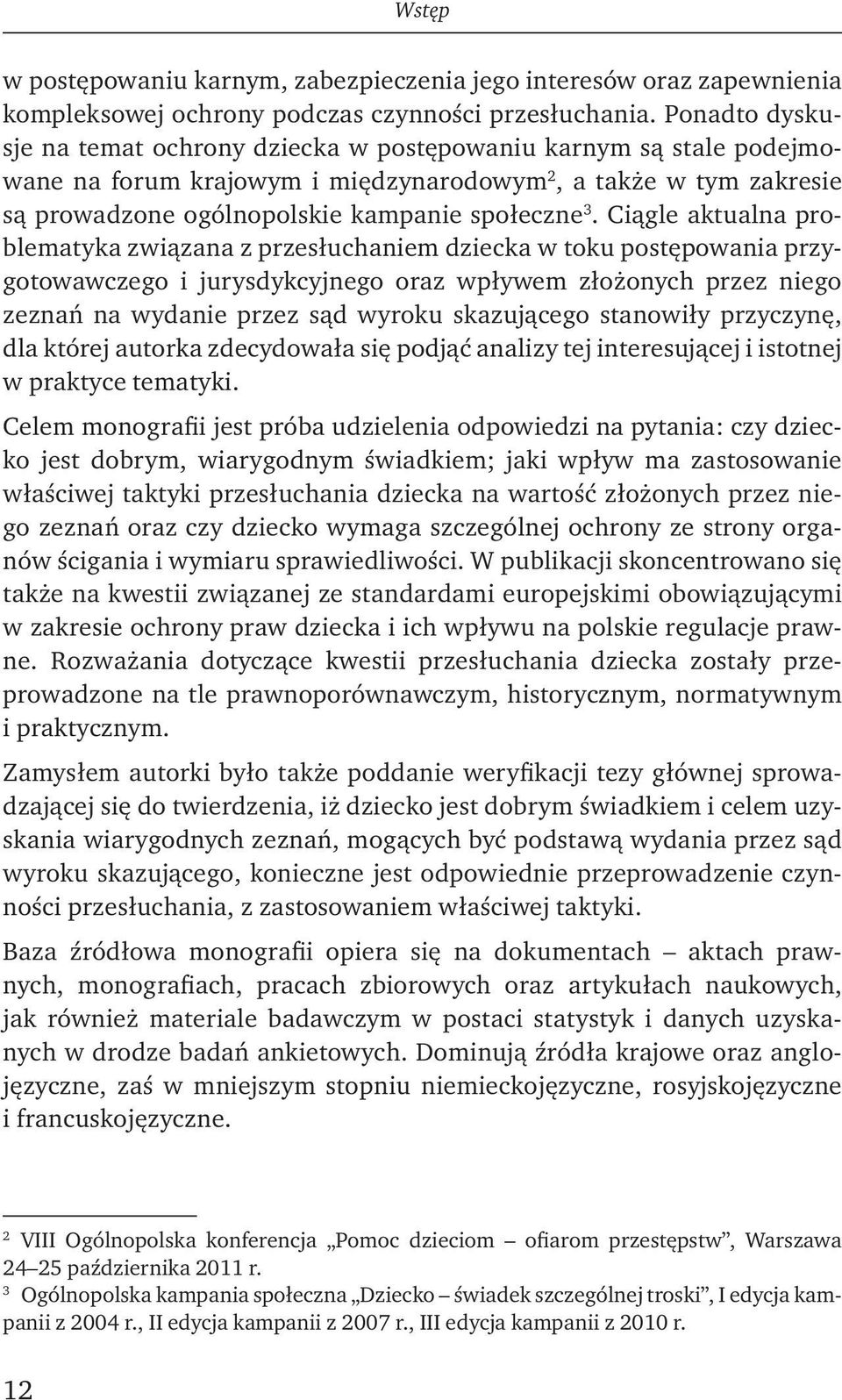 Ciągle aktualna problematyka związana z przesłuchaniem dziecka w toku postępowania przygotowawczego i jurysdykcyjnego oraz wpływem złożonych przez niego zeznań na wydanie przez sąd wyroku skazującego