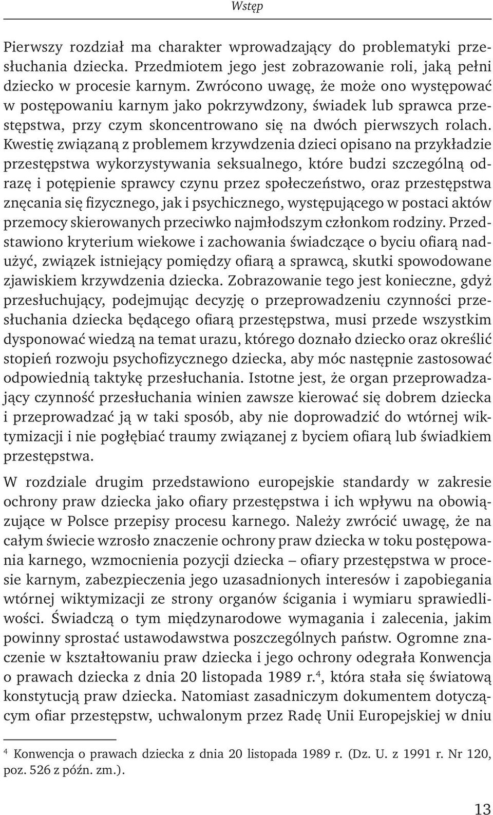 Kwestię związaną z problemem krzywdzenia dzieci opisano na przykładzie przestępstwa wykorzystywania seksualnego, które budzi szczególną odrazę i potępienie sprawcy czynu przez społeczeństwo, oraz