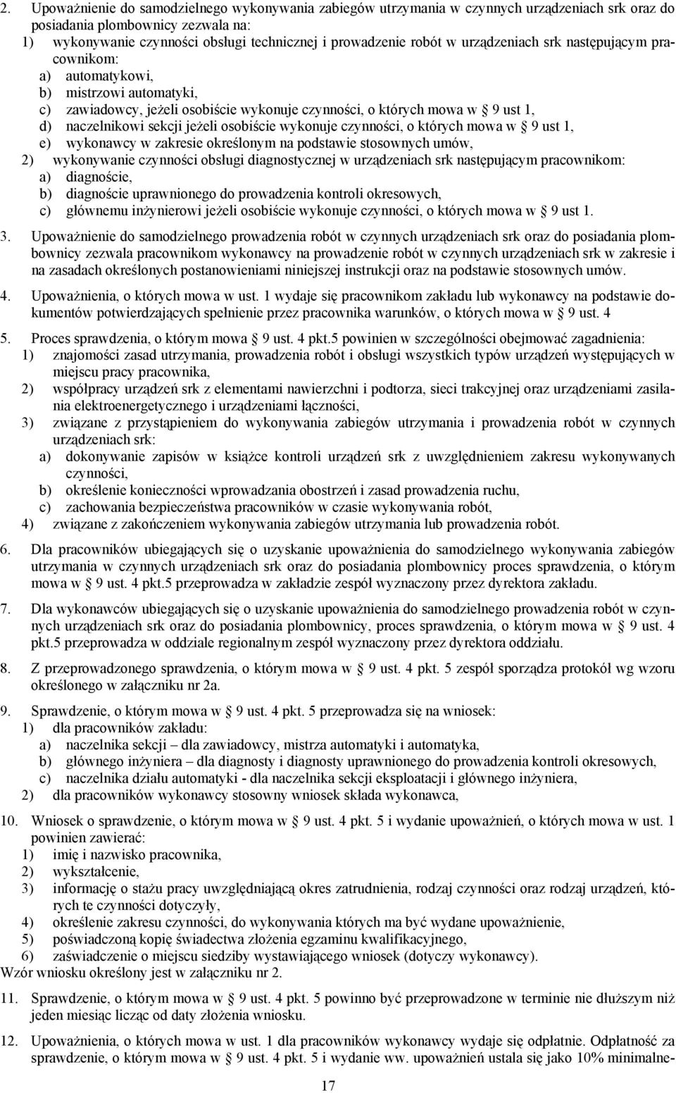 jeżeli osobiście wykonuje czynności, o których mowa w 9 ust 1, e) wykonawcy w zakresie określonym na podstawie stosownych umów, 2) wykonywanie czynności obsługi diagnostycznej w urządzeniach srk