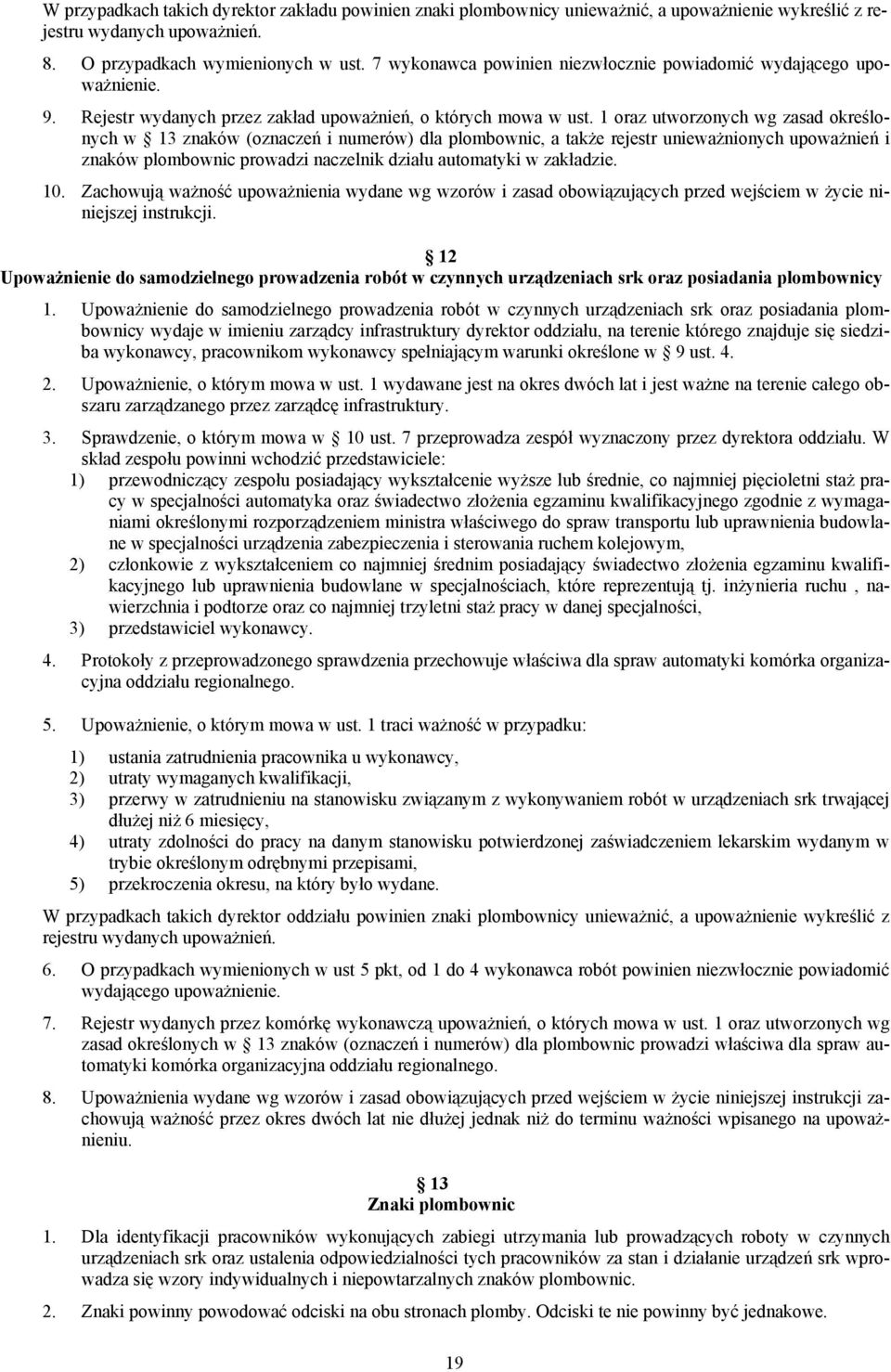 1 oraz utworzonych wg zasad określonych w 13 znaków (oznaczeń i numerów) dla plombownic, a także rejestr unieważnionych upoważnień i znaków plombownic prowadzi naczelnik działu automatyki w zakładzie.