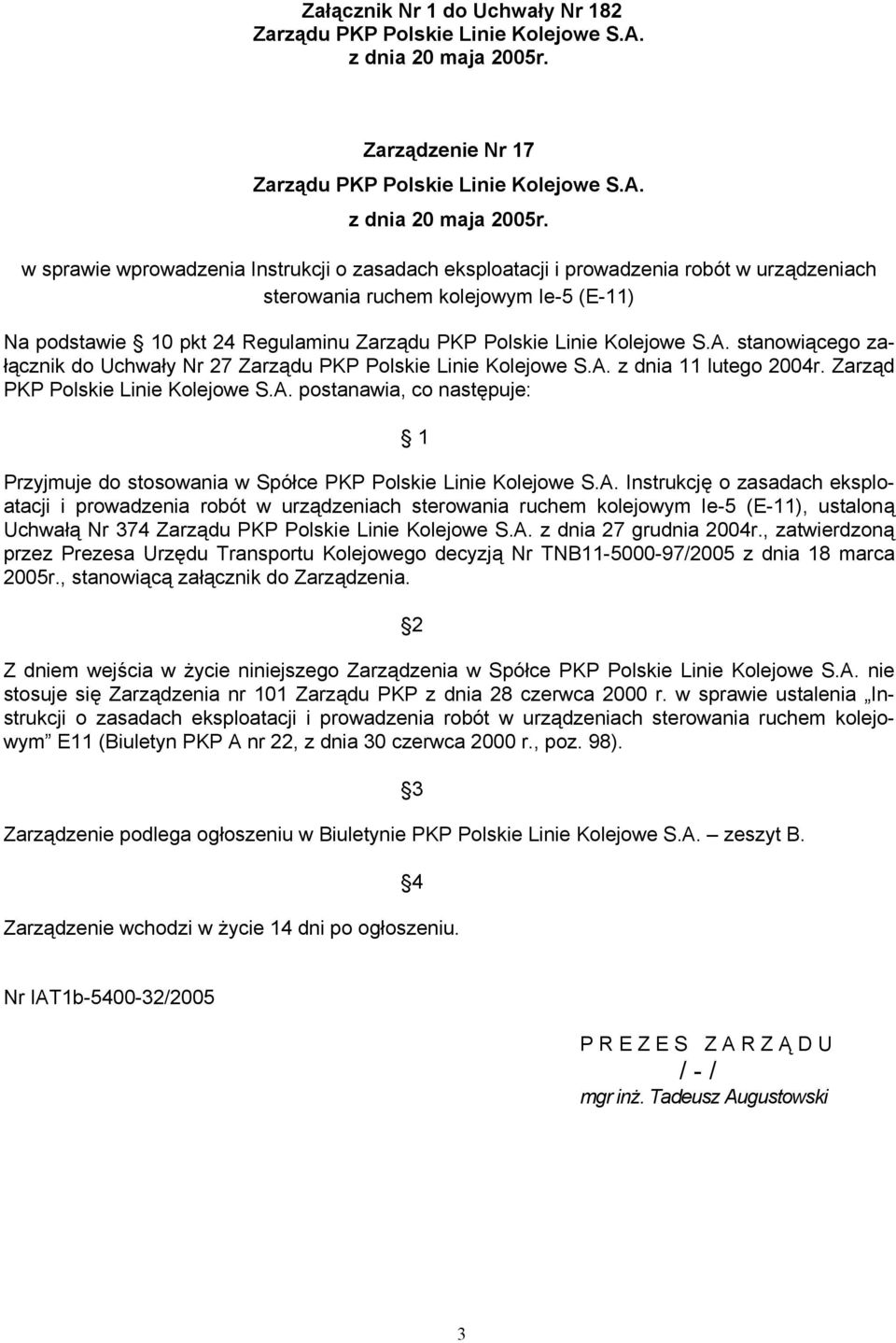 w sprawie wprowadzenia Instrukcji o zasadach eksploatacji i prowadzenia robót w urządzeniach sterowania ruchem kolejowym Ie-5 (E-11) Na podstawie 10 pkt 24 Regulaminu Zarządu PKP Polskie Linie