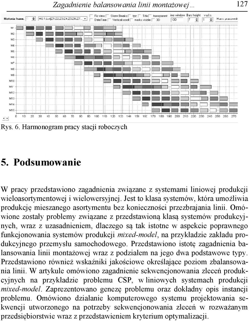 Jest to klasa systemów, która umożliwia produkcję mieszanego asortymentu bez konieczności przezbrajania linii.