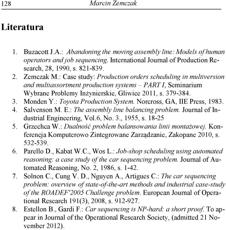 : Toyota Production System. Norcross, GA, IIE Press, 1983. 4. Salvenson M. E.: The assembly line balancing problem. Journal of Industrial Engineering, Vol.6, No. 3., 1955, s. 18-25 5. Grzechca W.