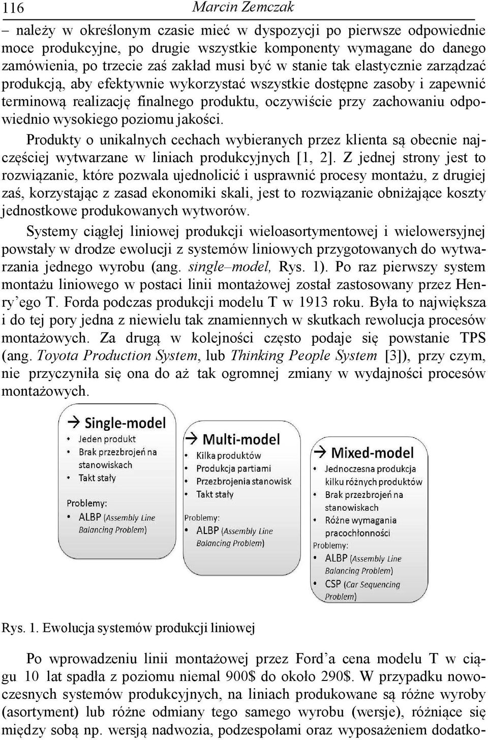 poziomu jakości. Produkty o unikalnych cechach wybieranych przez klienta są obecnie najczęściej wytwarzane w liniach produkcyjnych [1, 2].