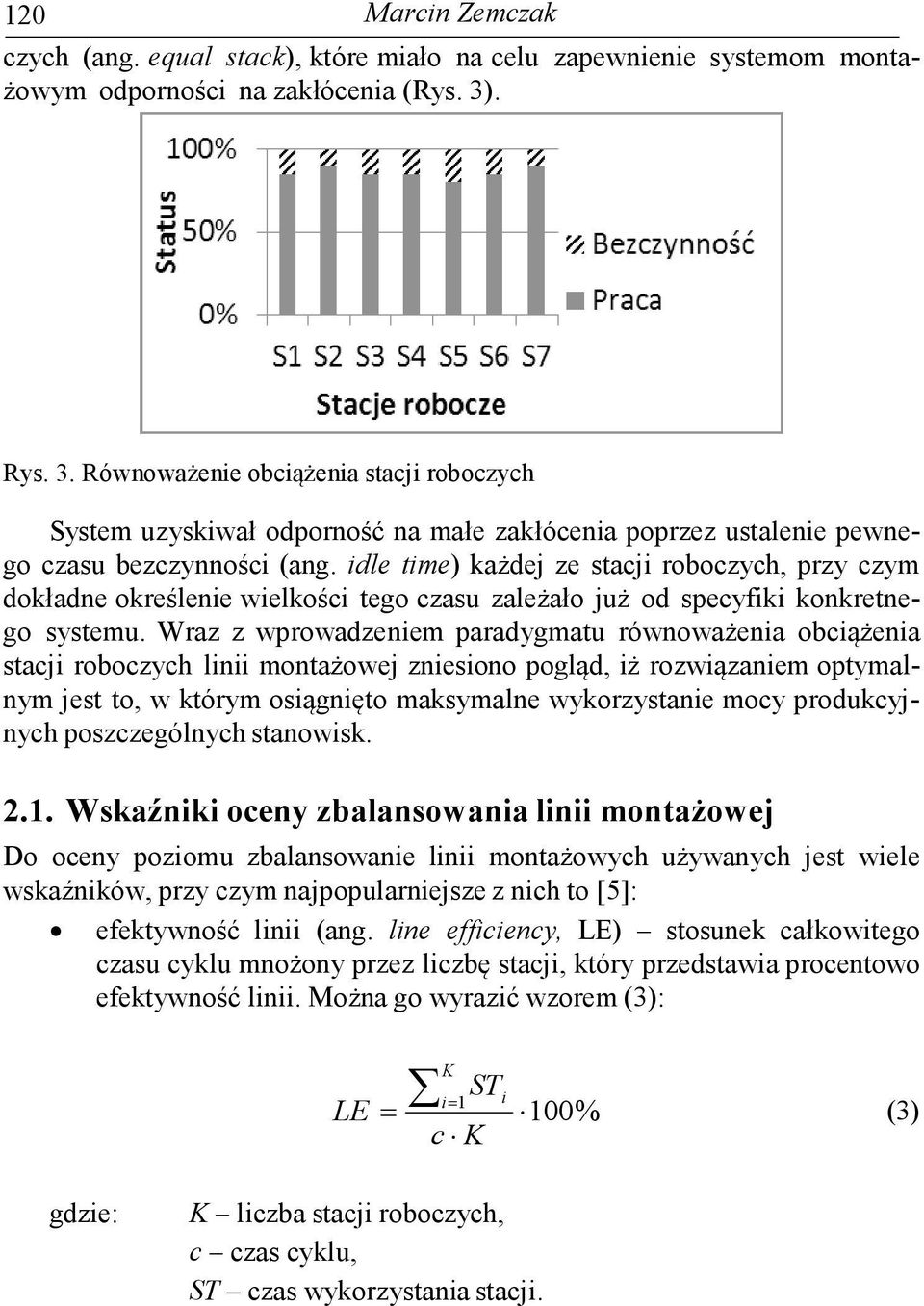 idle time) każdej ze stacji roboczych, przy czym dokładne określenie wielkości tego czasu zależało już od specyfiki konkretnego systemu.