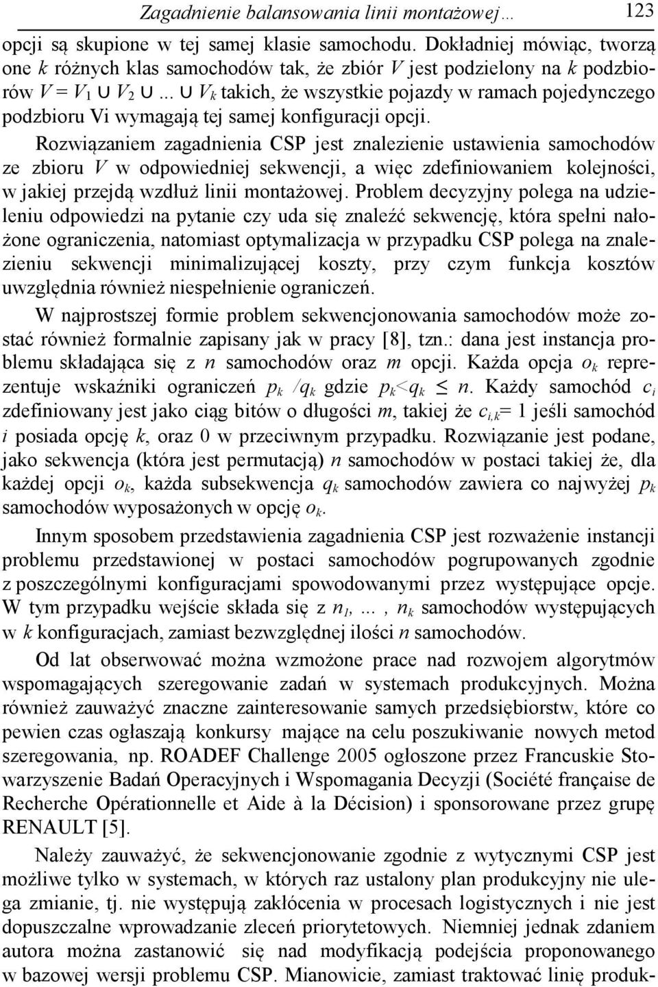 .. V k takich, że wszystkie pojazdy w ramach pojedynczego podzbioru Vi wymagają tej samej konfiguracji opcji.