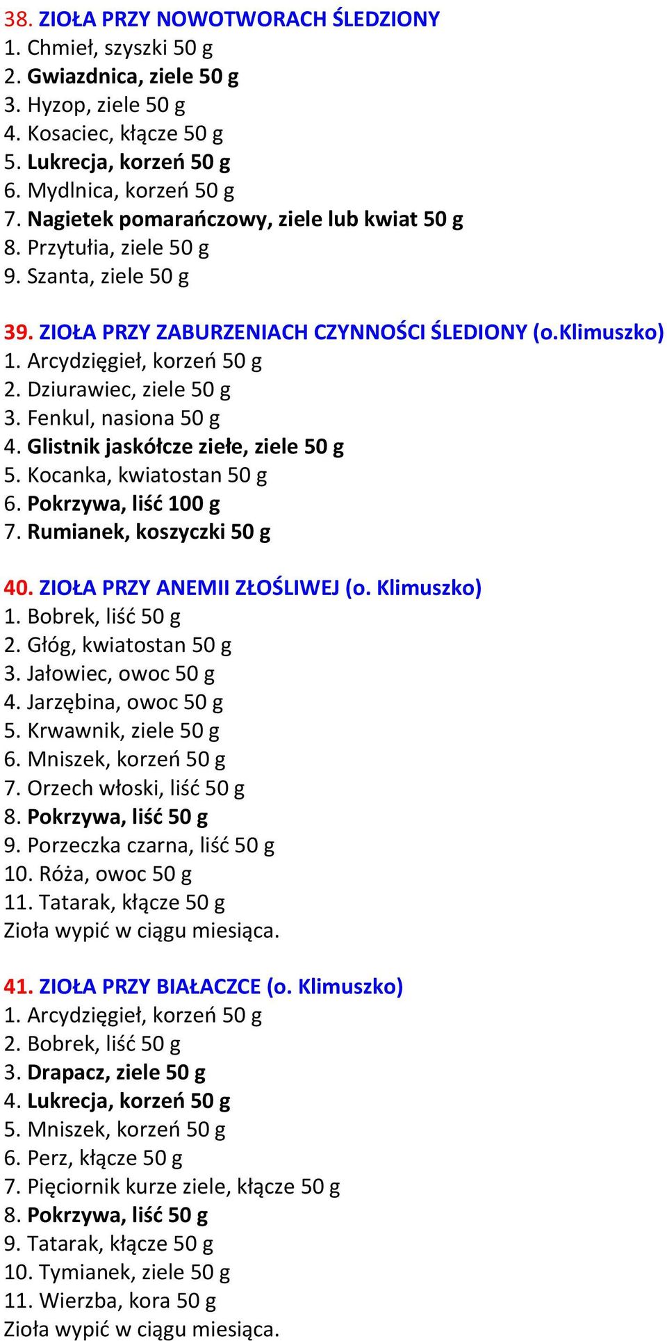 Dziurawiec, ziele 50 g 3. Fenkul, nasiona 50 g 4. Glistnik jaskółcze ziełe, ziele 50 g 5. Kocanka, kwiatostan 50 g 6. Pokrzywa, liść 100 g 7. Rumianek, koszyczki 50 g 40.