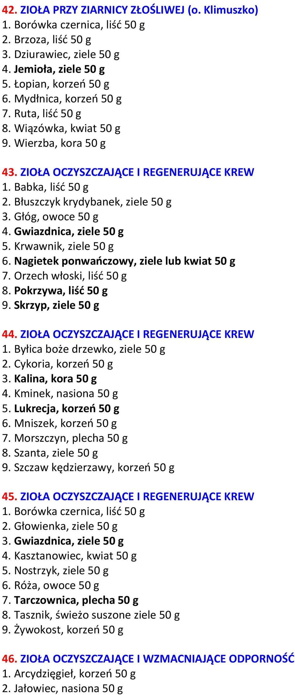 Gwiazdnica, ziele 50 g 5. Krwawnik, ziele 50 g 6. Nagietek ponwańczowy, ziele lub kwiat 50 g 7. Orzech włoski, liść 50 g 8. Pokrzywa, liść 50 g 9. Skrzyp, ziele 50 g 44.