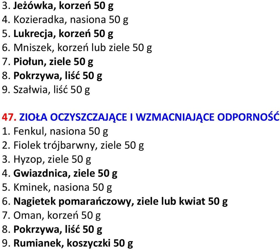 Fenkul, nasiona 50 g 2. Fiolek trójbarwny, ziele 50 g 3. Hyzop, ziele 50 g 4. Gwiazdnica, ziele 50 g 5.