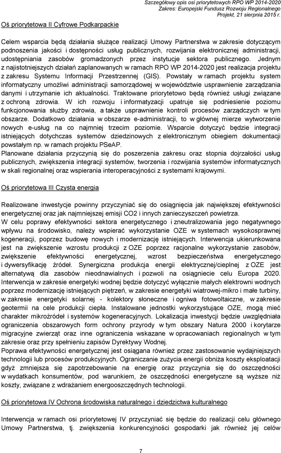 Jednym z najistotniejszych działań zaplanowanych w ramach RPO WP 2014-2020 jest realizacja projektu z zakresu Systemu Informacji Przestrzennej (GIS).