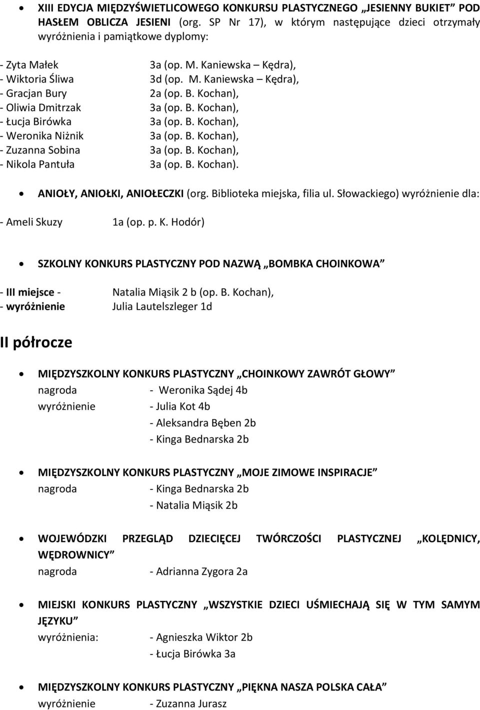 ry 2a (op. B. Kochan), - Oliwia Dmitrzak 3a (op. B. Kochan), - Łucja Birówka 3a (op. B. Kochan), - Weronika Niżnik 3a (op. B. Kochan), - Zuzanna Sobina 3a (op. B. Kochan), - Nikola Pantuła 3a (op. B. Kochan). ANIOŁY, ANIOŁKI, ANIOŁECZKI (org.