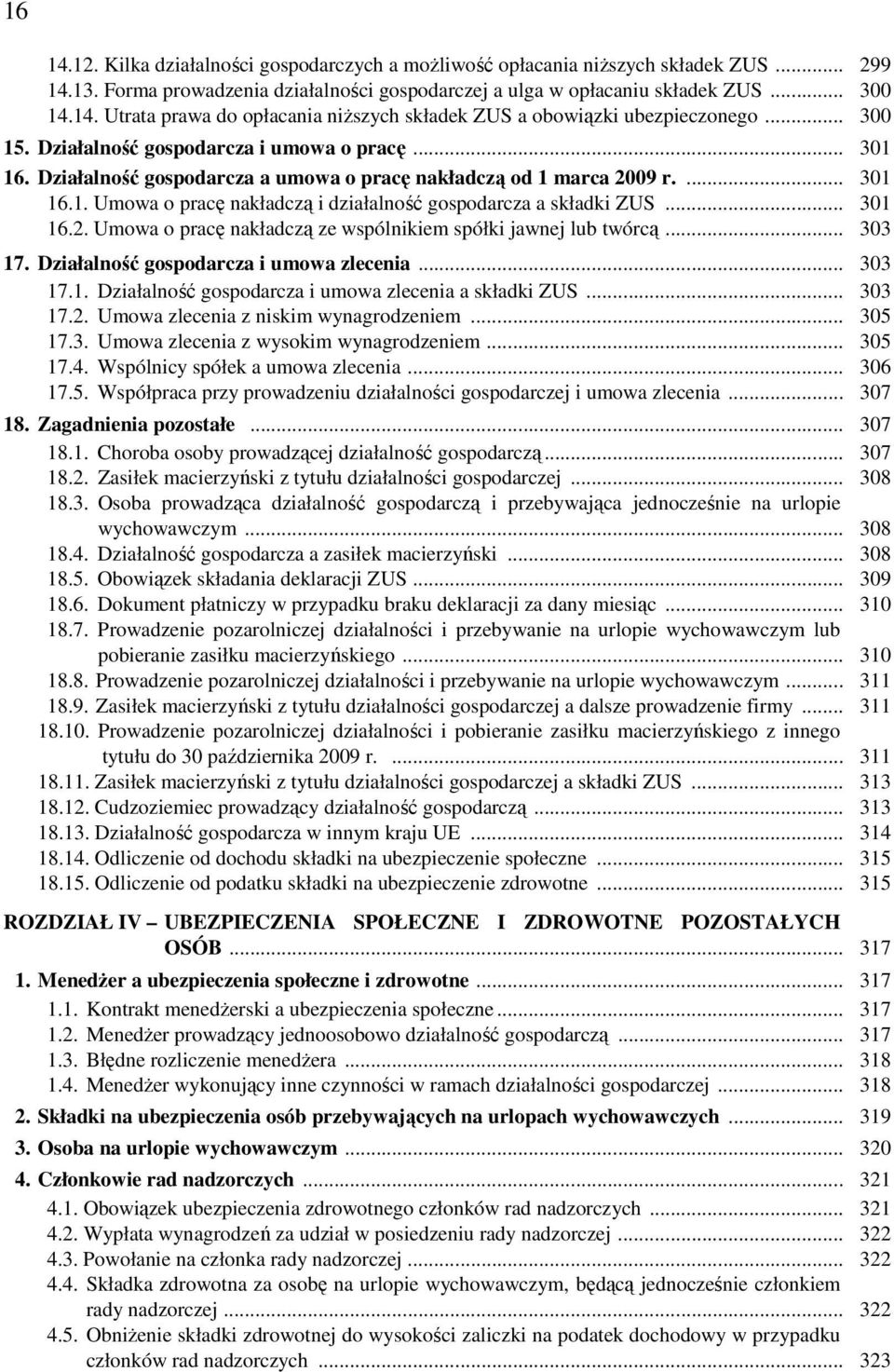 .. 301 16.2. Umowa o pracę nakładczą ze wspólnikiem spółki jawnej lub twórcą... 303 17. Działalność gospodarcza i umowa zlecenia... 303 17.1. Działalność gospodarcza i umowa zlecenia a składki ZUS.