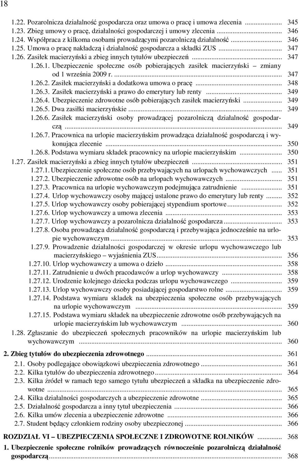 Zasiłek macierzyński a zbieg innych tytułów ubezpieczeń... 347 1.26.1. Ubezpieczenie społeczne osób pobierających zasiłek macierzyński zmiany od 1 września 2009 r.... 347 1.26.2. Zasiłek macierzyński a dodatkowa umowa o pracę.