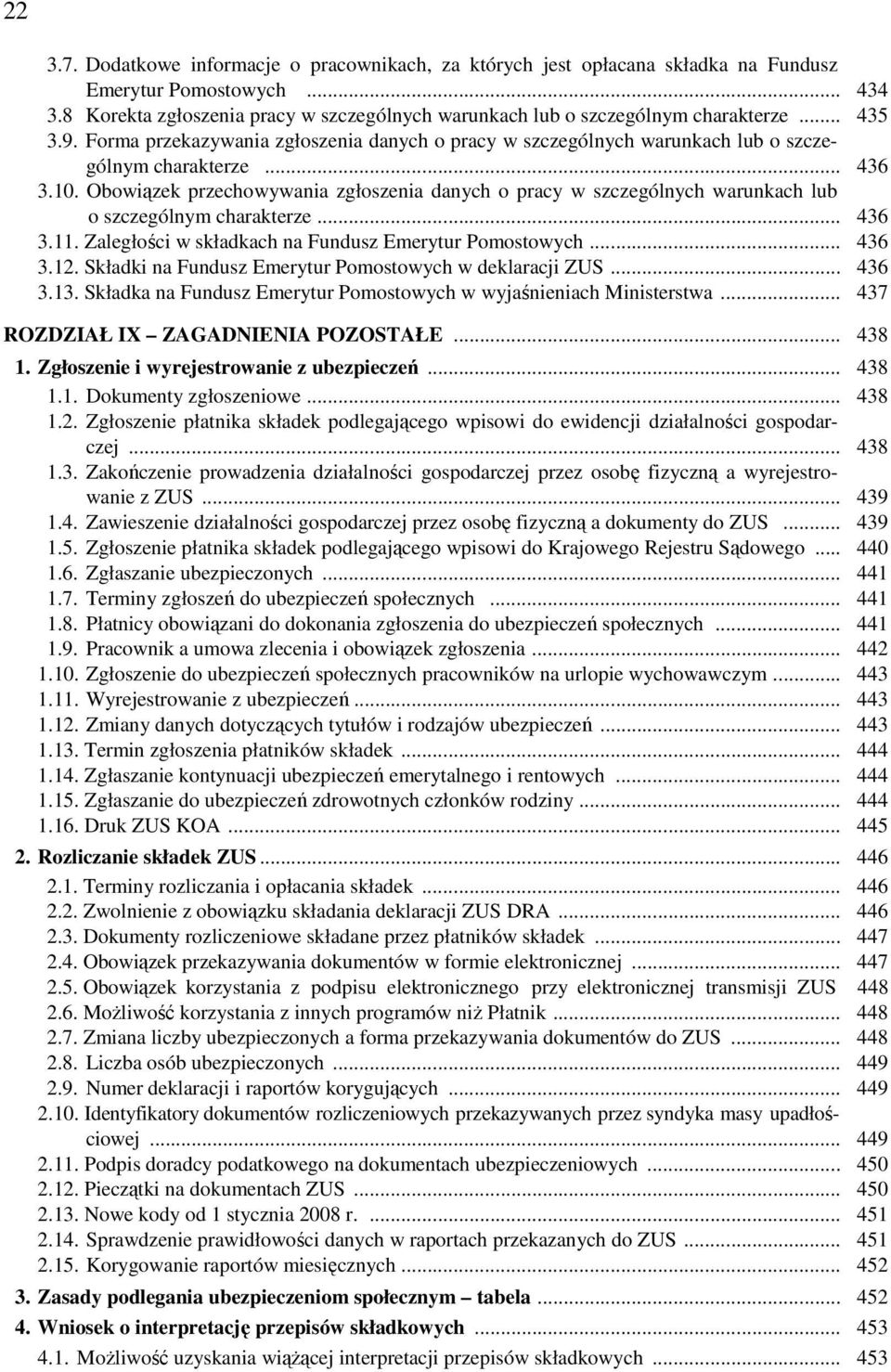 .. 436 3.10. Obowiązek przechowywania zgłoszenia danych o pracy w szczególnych warunkach lub o szczególnym charakterze... 436 3.11. Zaległości w składkach na Fundusz Emerytur Pomostowych... 436 3.12.