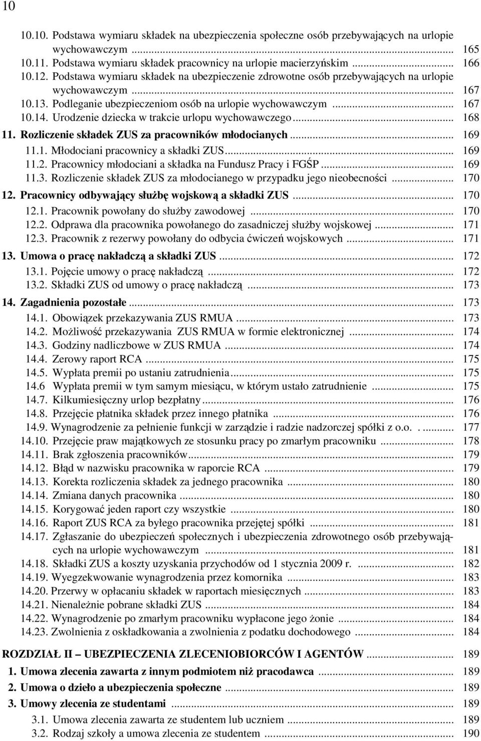 Urodzenie dziecka w trakcie urlopu wychowawczego... 168 11. Rozliczenie składek ZUS za pracowników młodocianych... 169 11.1. Młodociani pracownicy a składki ZUS... 169 11.2.