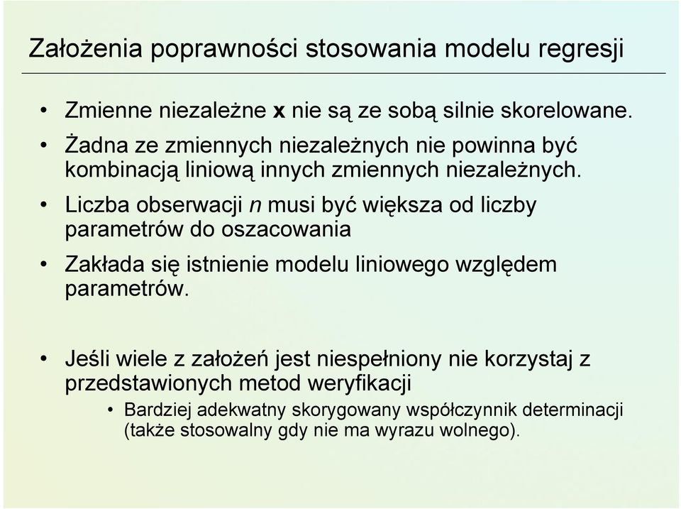 Liczba obserwacji n musi być większa od liczby parametrów do oszacowania Zakłada się istnienie modelu liniowego względem parametrów.