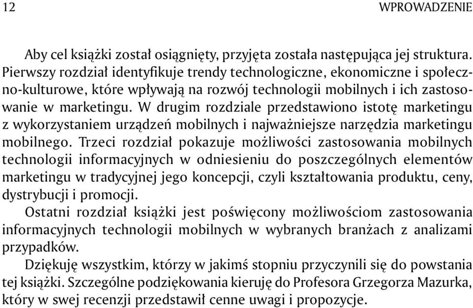 W drugim rozdziale przedstawiono istotę marketingu z wykorzystaniem urządzeń mobilnych i najważniejsze narzędzia marketingu mobilnego.