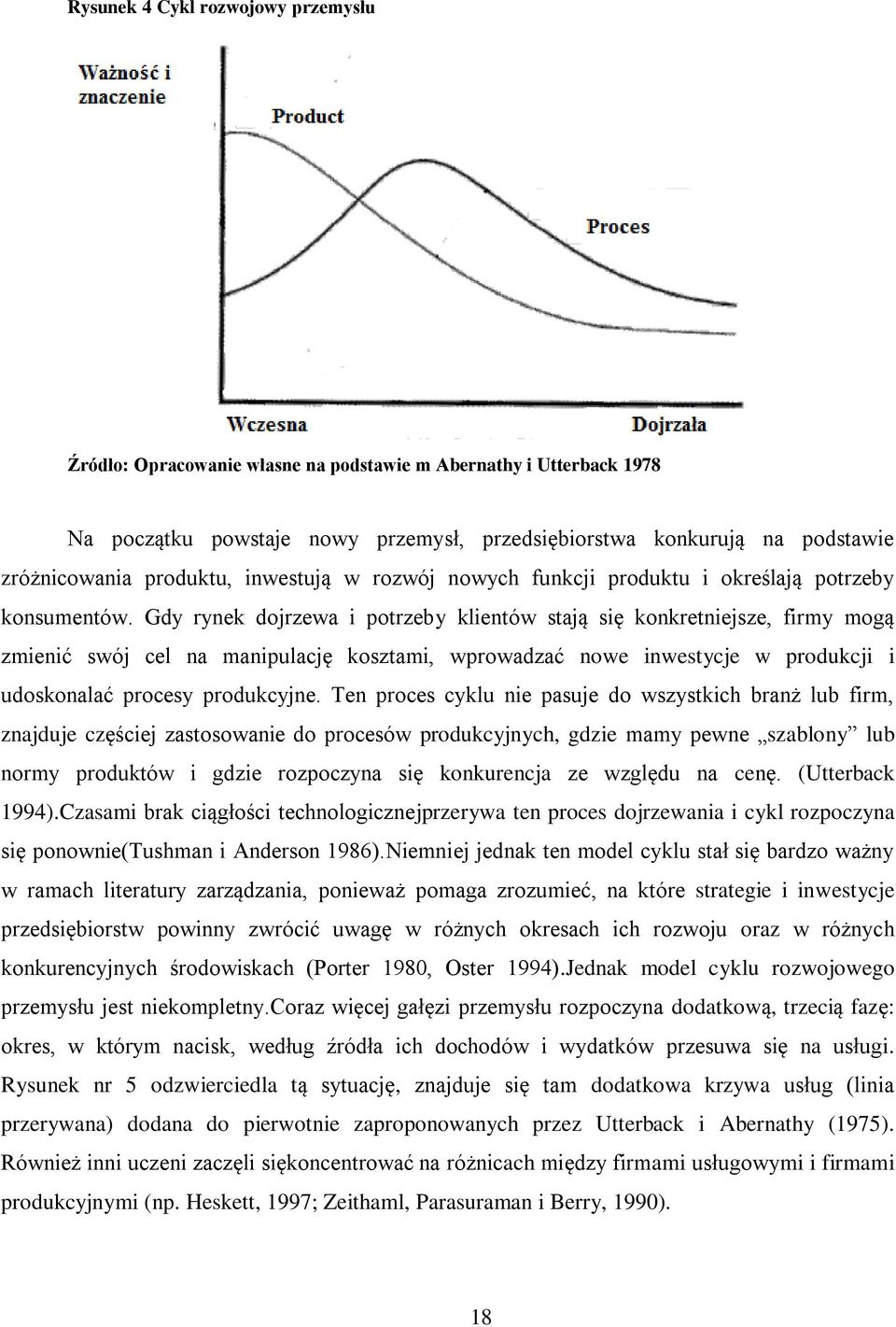 Gdy rynek dojrzewa i potrzeby klientów stają się konkretniejsze, firmy mogą zmienić swój cel na manipulację kosztami, wprowadzać nowe inwestycje w produkcji i udoskonalać procesy produkcyjne.