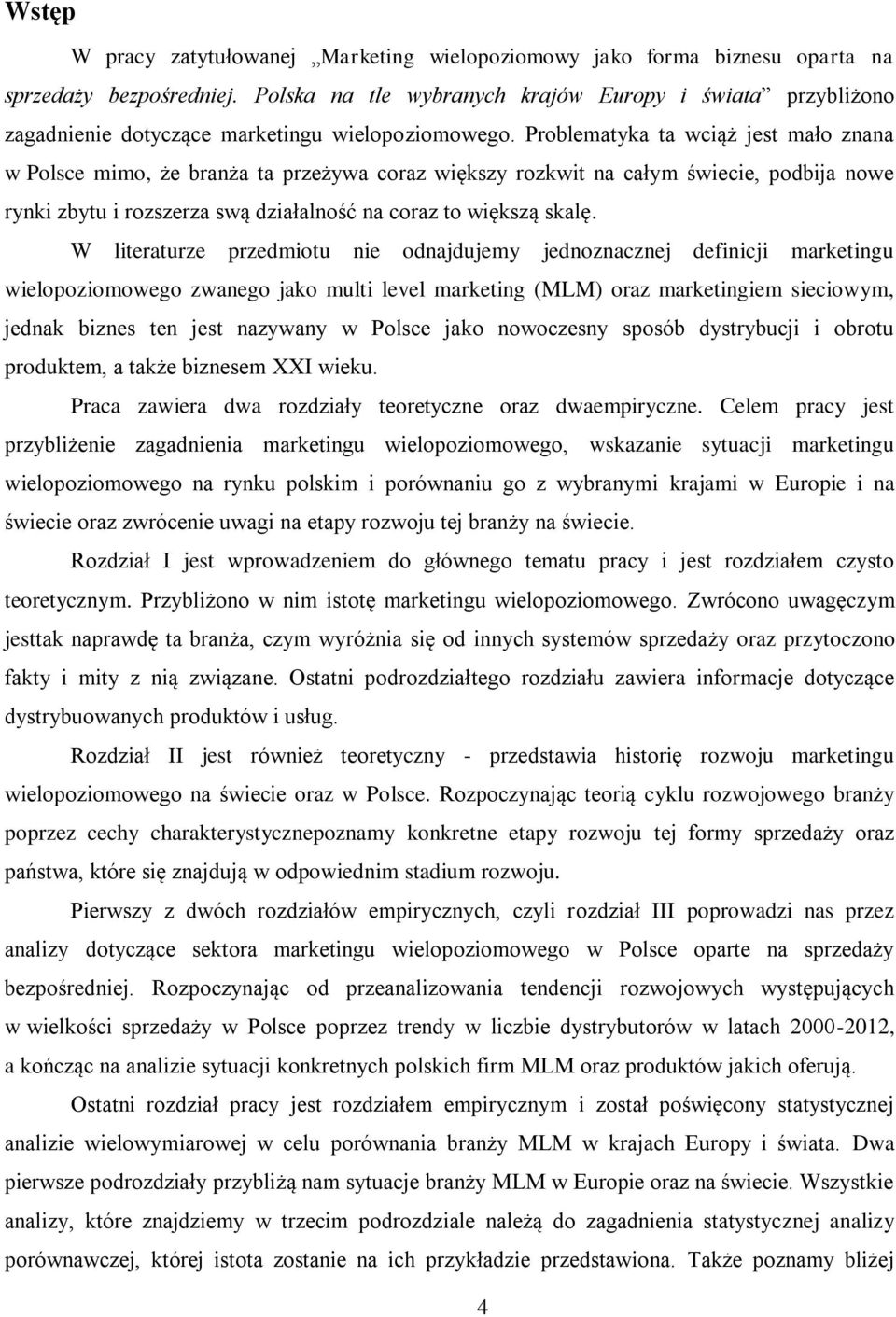 Problematyka ta wciąż jest mało znana w Polsce mimo, że branża ta przeżywa coraz większy rozkwit na całym świecie, podbija nowe rynki zbytu i rozszerza swą działalność na coraz to większą skalę.