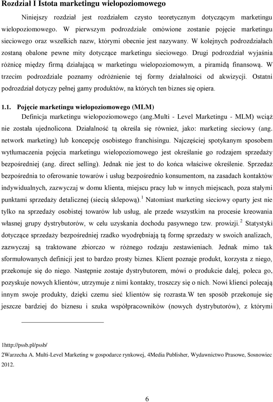 W kolejnych podrozdziałach zostaną obalone pewne mity dotyczące marketingu sieciowego. Drugi podrozdział wyjaśnia różnicę między firmą działającą w marketingu wielopoziomowym, a piramidą finansową.