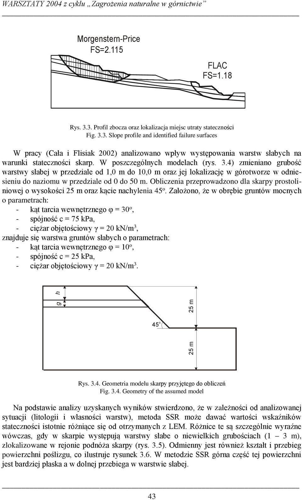 W poszczególnych modelach (rys. 3.4) zmieniano grubość warstwy słabej w przedziale od 1,0 m do 10,0 m oraz jej lokalizację w górotworze w odniesieniu do naziomu w przedziale od 0 do 50 m.