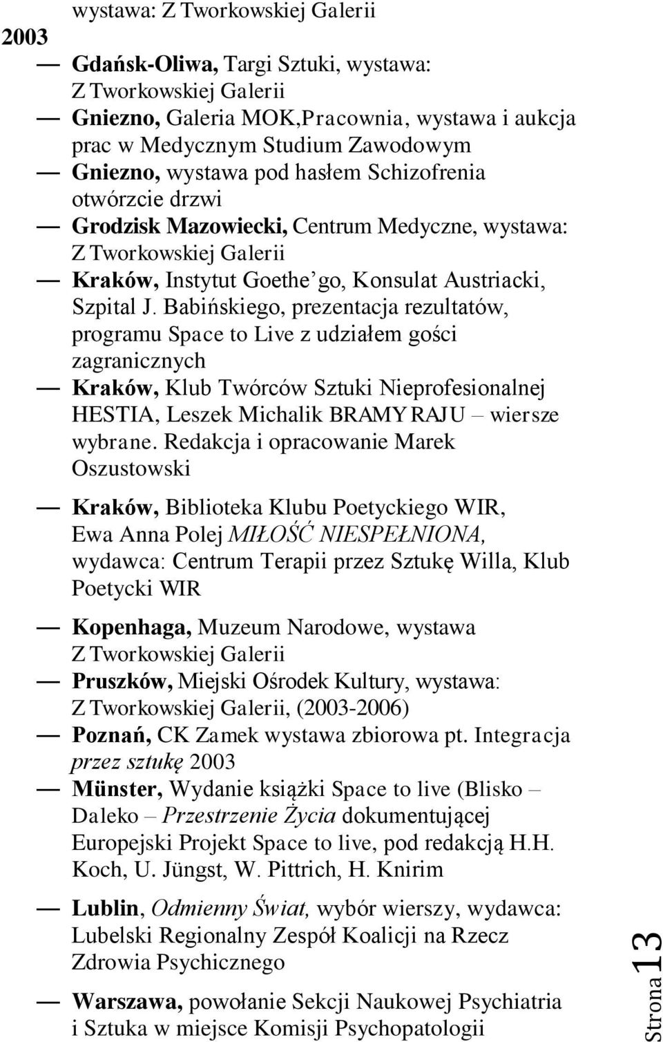 Babińskiego, prezentacja rezultatów, programu Space to Live z udziałem gości zagranicznych Kraków, Klub Twórców Sztuki Nieprofesionalnej HESTIA, Leszek Michalik BRAMY RAJU wiersze wybrane.