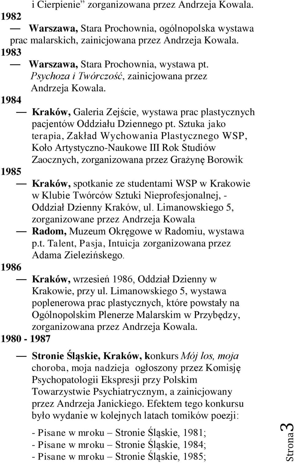 Sztuka jako terapia, Zakład Wychowania Plastycznego WSP, Koło Artystyczno-Naukowe III Rok Studiów Zaocznych, zorganizowana przez Grażynę Borowik 1985 Kraków, spotkanie ze studentami WSP w Krakowie w