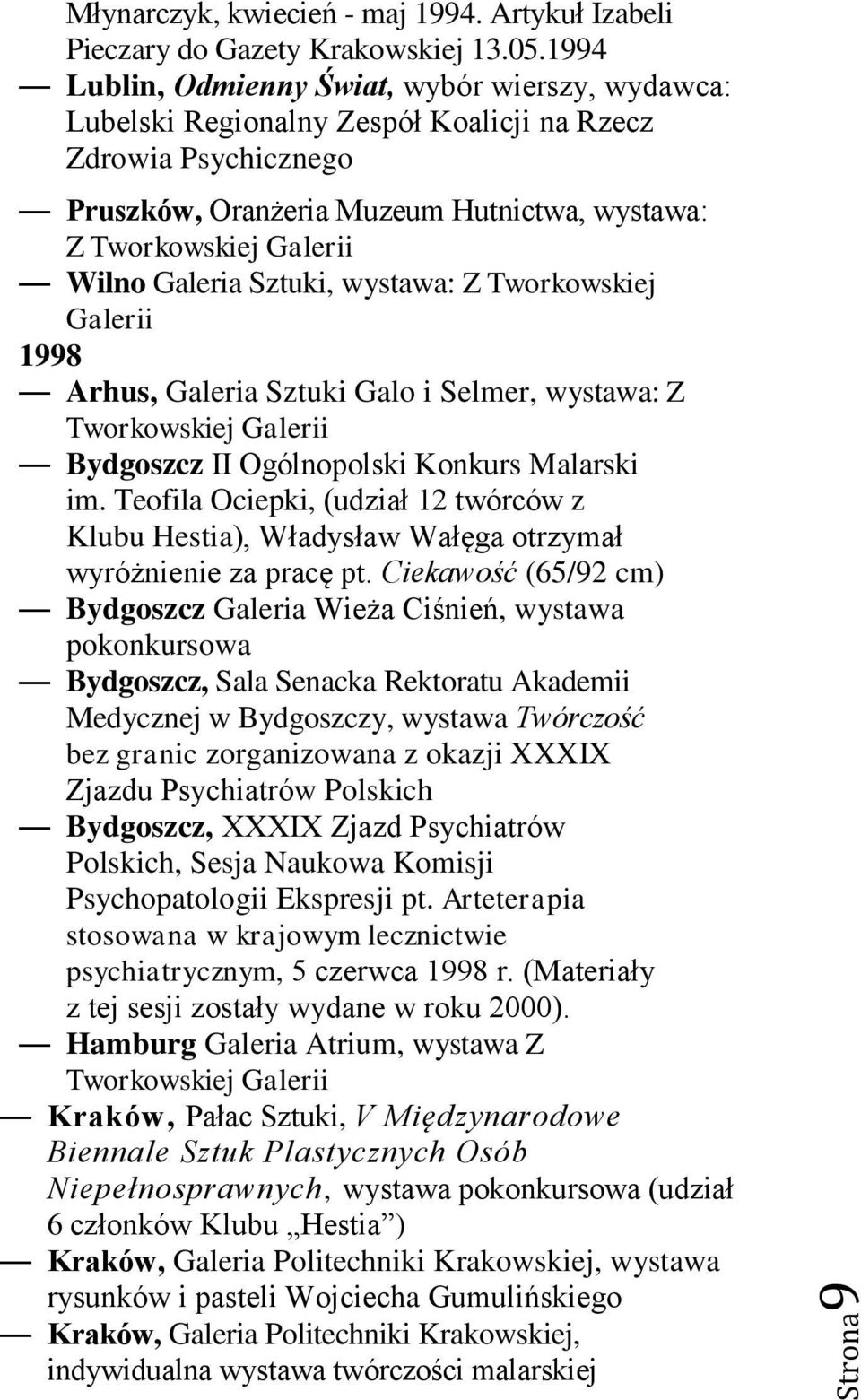 Tworkowskiej Galerii 1998 Arhus, Galeria Sztuki Galo i Selmer, wystawa: Z Tworkowskiej Galerii Bydgoszcz II Ogólnopolski Konkurs Malarski im.