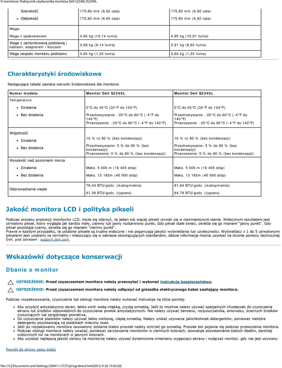 0,60 kg (1,32 funta) Charakterystyki środowiskowe Następująca tabela zawiera warunki środowiskowe dla monitora: Numer modelu Monitor Dell S2240L Monitor Dell S2340L Temperatura Działanie Bez