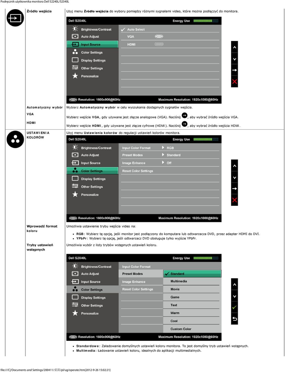 Naciśnij Wybierz wejście HDMI, gdy używane jest złącze cyfrowe (HDMI). Naciśnij Użyj menu Ustawienia kolorów do regulacji ustawień kolorów monitora., aby wybrać źródło wejścia VGA.