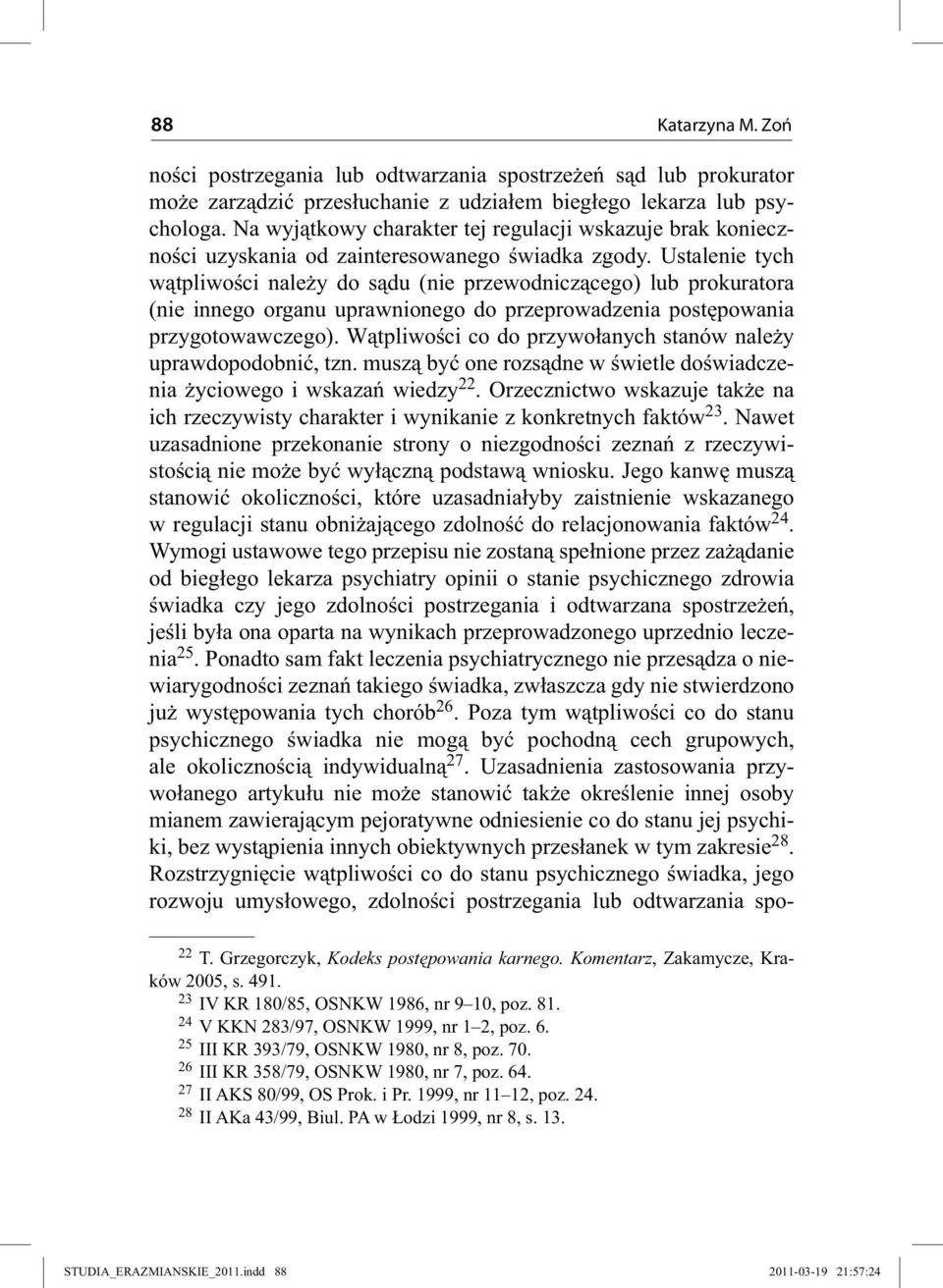 Ustalenie tych wątpliwości należy do sądu (nie przewodniczącego) lub prokuratora (nie innego organu uprawnionego do przeprowadzenia postępowania przygotowawczego).