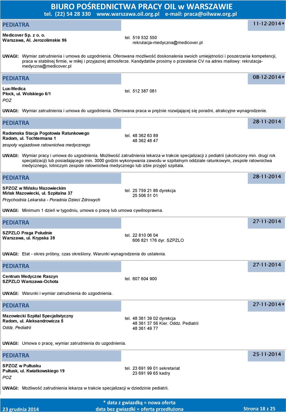 Kandydatów prosimy o przesłanie CV na adres mailowy: rekrutacjamedyczna@medicover.pl 08-12-2014 Lux-Medica Płock, ul. Wolskiego 6/1 tel. 512 387 081 UWAGI: Wymiar zatrudnienia i umowa do uzgodnienia.