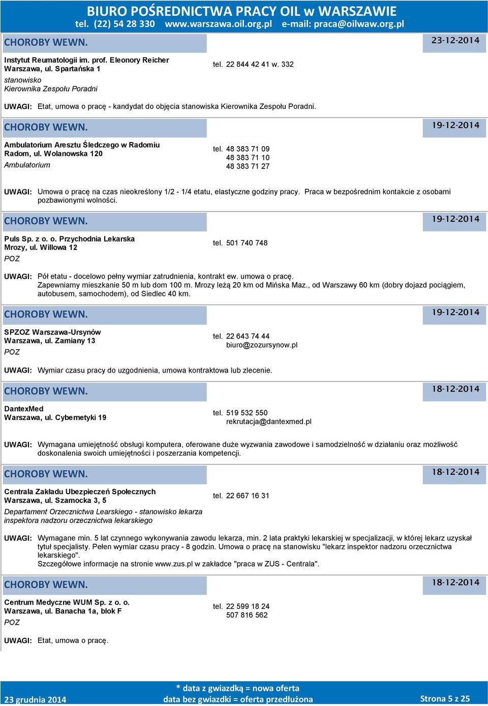 48 383 71 09 48 383 71 10 48 383 71 27 UWAGI: Umowa o pracę na czas nieokreślony 1/2-1/4 etatu, elastyczne godziny pracy. Praca w bezpośrednim kontakcie z osobami pozbawionymi wolności. Puls Sp. z o. o. Przychodnia Lekarska Mrozy, ul.