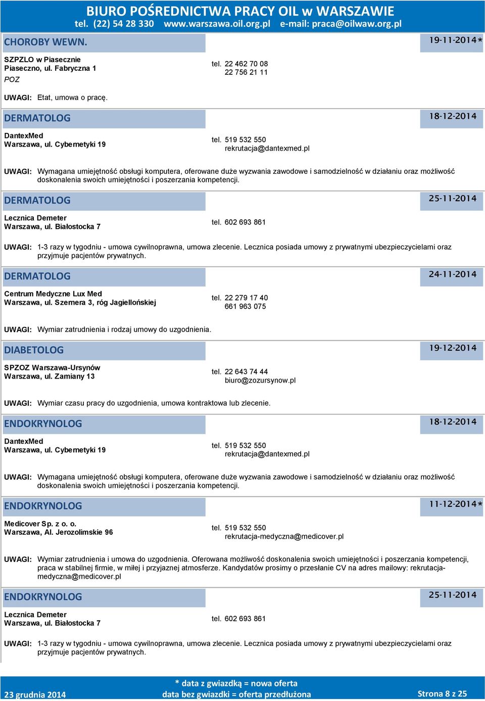 Lecznica posiada umowy z prywatnymi ubezpieczycielami oraz przyjmuje pacjentów prywatnych. DERMATOLOG Centrum Medyczne Lux Med Warszawa, ul. Szernera 3, róg Jagiellońskiej tel.