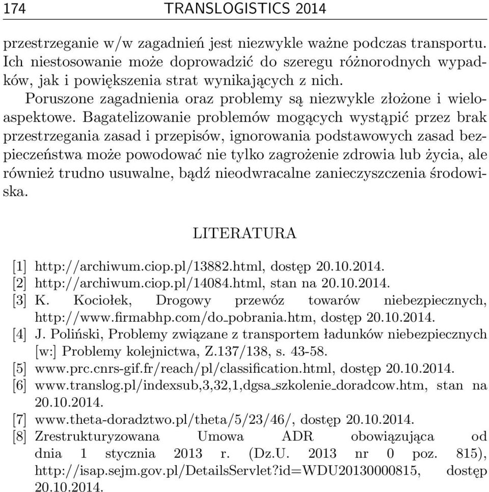 Bagatelizowanie problemów mogących wystąpić przez brak przestrzegania zasad i przepisów, ignorowania podstawowych zasad bezpieczeństwa może powodować nie tylko zagrożenie zdrowia lub życia, ale