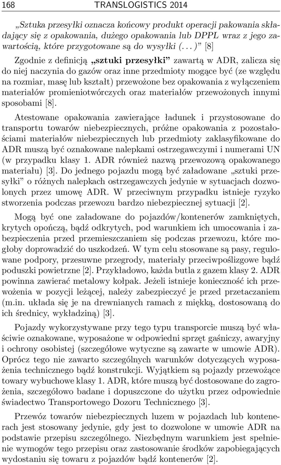 z wyłączeniem materiałów promieniotwórczych oraz materiałów przewożonych innymi sposobami [8].