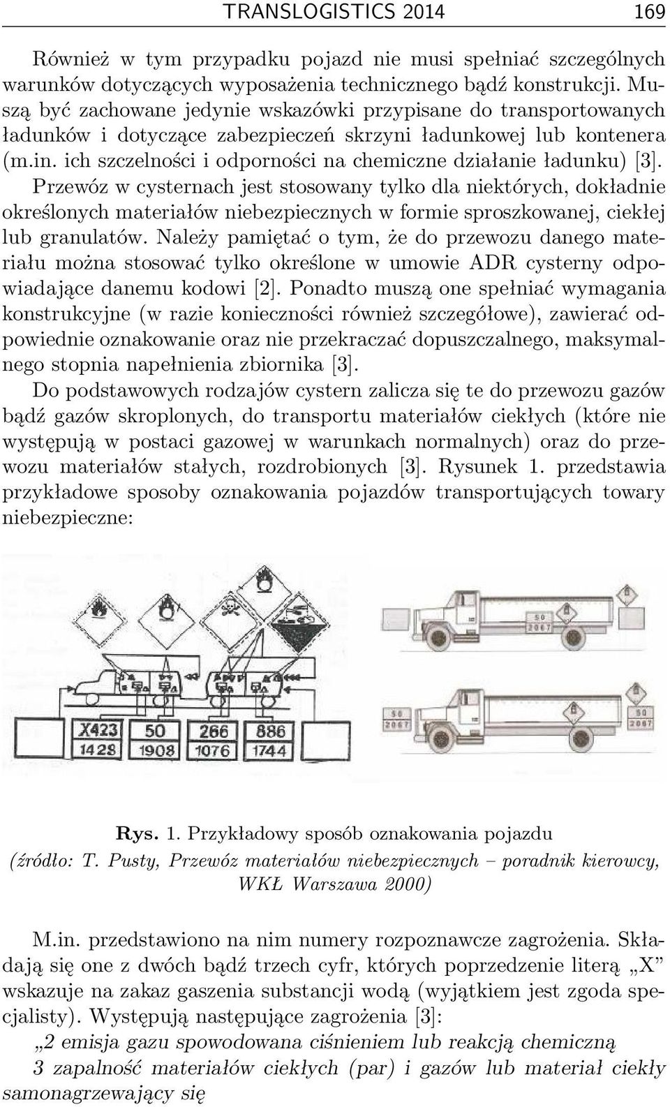 ich szczelności i odporności na chemiczne działanie ładunku) [3].